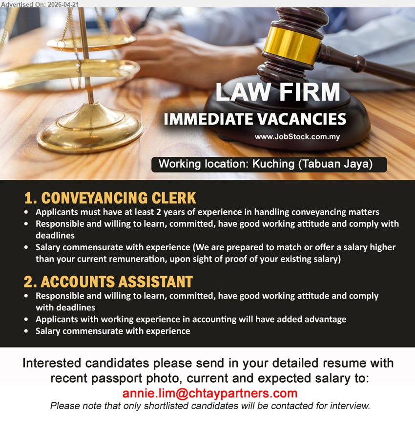 ADVERTISER (Law Firm) - 1. CONVEYANCING CLERK (Kuching (Tabuan Jaya)), salary commensurate with experience, at least 2 years experience, handling conveyancing matters, responsible, committed, good working attitude, comply with deadlines
2. ACCOUNTS ASSISTANT (Kuching (Tabuan Jaya)), salary commensurate with experience, accounting experience advantage, responsible, committed, good working attitude, comply with deadlines
Email Resume