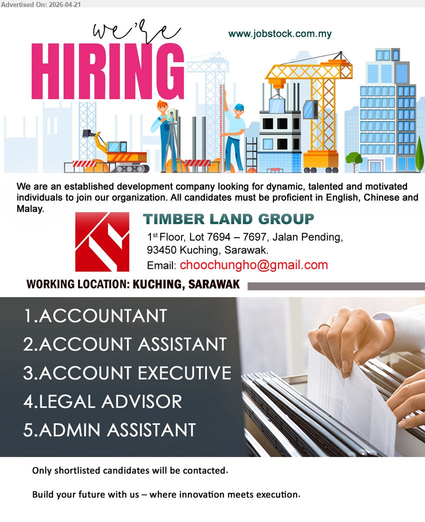 TIMBER LAND GROUP   - 1. ACCOUNTANT (Kuching).
2. ACCOUNT ASSISTANT  (Kuching).
3. ACCOUNT EXECUTIVE  (Kuching).
4. LEGAL ADVISOR (Kuching).
5. ADMIN ASSISTANT (Kuching).
Email resume.

