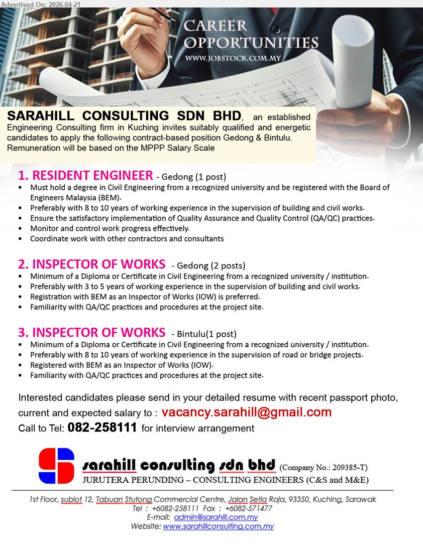 SARAHILL CONSULTING SDN BHD - 1. RESIDENT ENGINEER (Gedong), Degree Civil Engineering, 8-10 years experience, QA QC, monitor progress, coordinate contractors, BEM registered
2. INSPECTOR OF WORKS (Gedong), Diploma/Certificate, 3-5 years experience, supervision civil works, QA QC, BEM IOW preferred
3. INSPECTOR OF WORKS (Bintulu), Diploma/Certificate, 8-10 years experience, road bridge projects, QA QC, BEM IOW registered
Call  082-258111 / Email resume.
