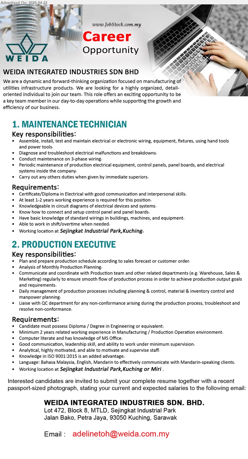 WEIDA INTEGRATED INDUSTRIES SDN BHD - 1. MAINTENANCE TECHNICIAN (Sejingkat Industrial Park, Kuching), Certificate/Diploma in Electrical, 1-2 years working experience, assemble install test maintain wiring troubleshoot electrical malfunctions 3-phase maintenance equipment control panels shift overtime

2. PRODUCTION EXECUTIVE (Sejingkat Industrial Park, Kuching or Miri), Diploma/Degree in Engineering, minimum 2 years experience, plan production schedule analyse monthly planning coordinate departments manage production process inventory manpower liaise QC MS Office ISO9001 advantage

Email Resume