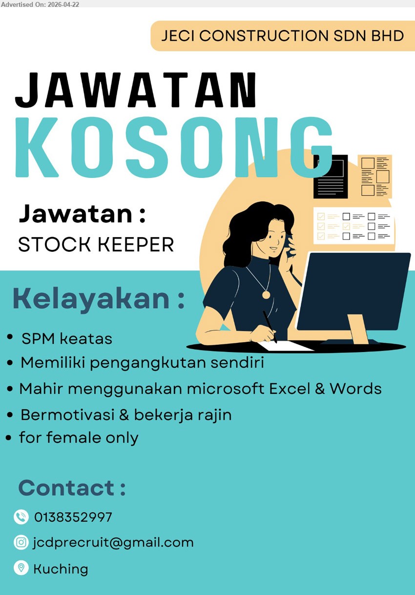 JECI CONSTRUCTION SDN BHD - STOCK KEEPER (Kuching), SPM keatas, memiliki pengangkutan sendiri, mahir menggunakan Microsoft Excel Words, bermotivasi bekerja rajin female only

call 013-8352997 / Email Resume
