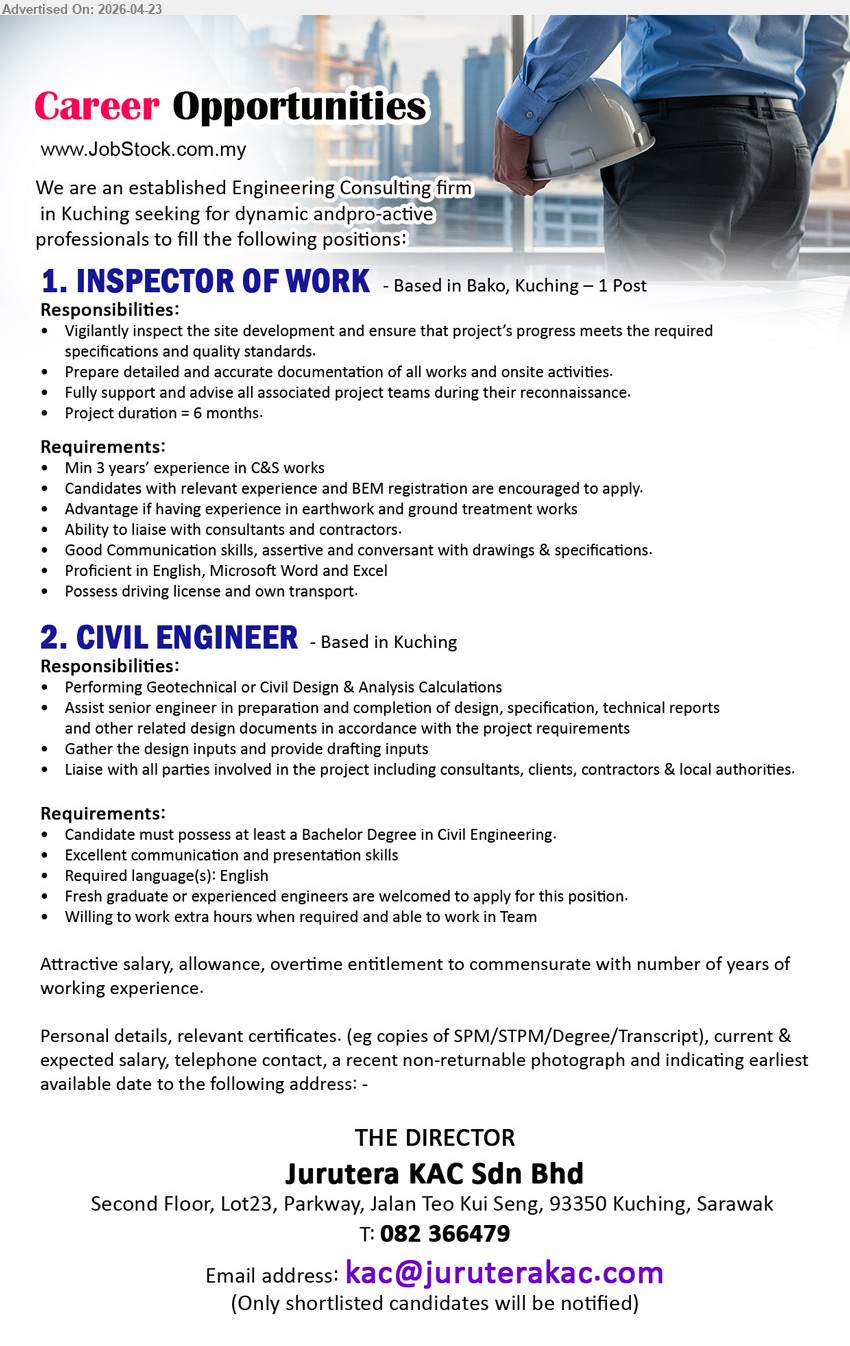 JURUTERA KAC SDN BHD - 1. INSPECTOR OF WORK (Bako, Kuching), minimum 3 years experience C&S works, inspect site development ensure progress quality prepare documentation liaise consultants contractors drawings specifications Microsoft Word Excel driving license

2. CIVIL ENGINEER (Kuching), Bachelor Degree Civil Engineering, fresh graduates or experience, perform design analysis assist preparation reports liaise consultants clients contractors communication skills team work

Email Resume / call 082-366479