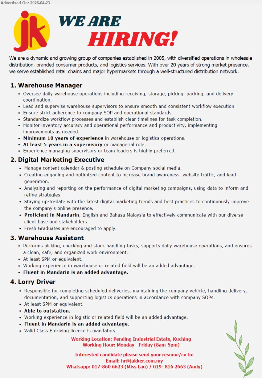 JAKKER TRADING SDN BHD - 1. WAREHOUSE MANAGER (Pending Industrial Estate, Kuching), minimum 10 years experience warehouse logistics, at least 5 years supervisory managerial oversee operations receiving storage picking packing delivery supervise team SOP inventory productivity

2. DIGITAL MARKETING EXECUTIVE (Pending Industrial Estate, Kuching), proficient Mandarin English Bahasa Malaysia, fresh graduates encouraged, manage content social media campaigns analyze performance optimize strategies brand awareness

3. WAREHOUSE ASSISTANT (Pending Industrial Estate, Kuching), SPM or equivalent, perform picking checking stock handling warehouse operations organized environment Mandarin advantage

4. LORRY DRIVER (Pending Industrial Estate, Kuching), SPM or equivalent, valid Class E driving licence, delivery handling documentation support logistics operations outstation Mandarin advantage

Email Resume / whatsapp 017-8606623 / 019-8162663