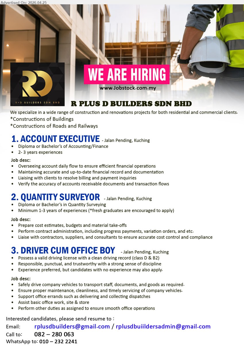 R PLUS D BUILDERS SDN BHD - 1. ACCOUNT EXECUTIVE (Kuching), Diploma or Bachelor’s Accounting Finance, 2–3 years experiences overseeing account daily flow financial record documentation liaising clients billing payment verifying accuracy
2. QUANTITY SURVEYOR (Kuching), Diploma or Bachelor’s Quantity Surveying Minimum 1-3 years experiences fresh graduates encouraged prepare cost estimates budgets contract administration liaise contractors suppliers
3. DRIVER CUM OFFICE BOY (Kuching), valid driving license class D & B2 responsible punctual trustworthy no experience may apply drive transport staff documents assist office errands

Email Resume / Call 082-280 063 / WhatsApp 010-232 2241