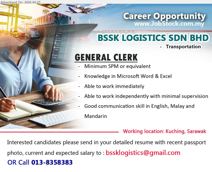 BSSK LOGISTICS SDN BHD - GENERAL CLERK (Kuching, Sarawak), Minimum SPM or equivalent Knowledge in Microsoft Word & Excel able to work immediately independently minimal supervision communication English Malay Mandarin

Email Resume / Call 013-8358383