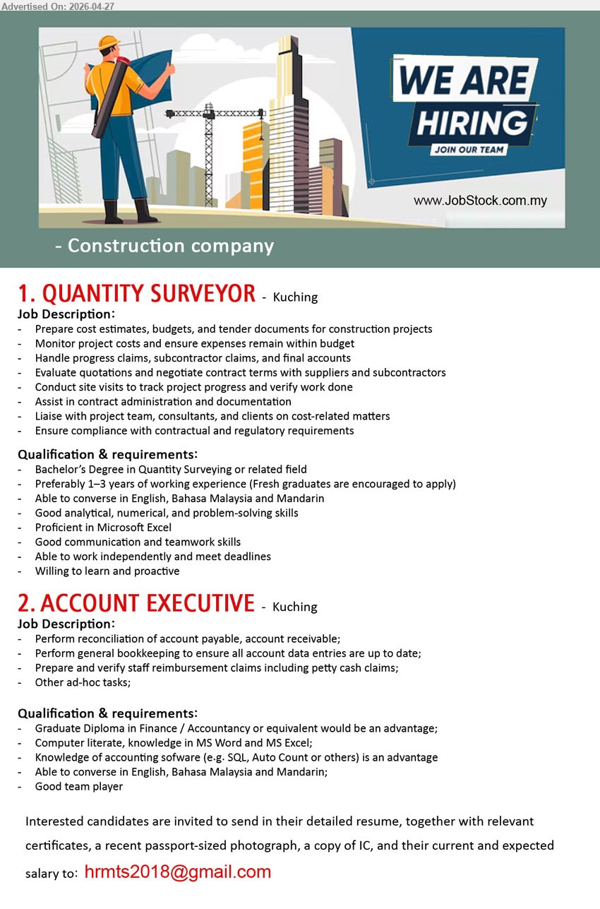 ADVERTISER (Construction Company) - 1. QUANTITY SURVEYOR (Kuching), Bachelor’s Degree 1-3 years experience prepare cost estimates budgets tender documents claims final accounts site visits Microsoft Excel communication skills
2. ACCOUNT EXECUTIVE (Kuching), Diploma perform reconciliation AP AR bookkeeping data entries staff claims MS Word Excel accounting software teamwork

Email Resume