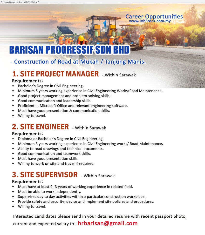 BARISAN PROGRESSIF SDN BHD - 1. SITE PROJECT MANAGER (Within Sarawak), Bachelor’s Degree minimum 5 years experience civil engineering road maintenance project management leadership Microsoft Office travel
2. SITE ENGINEER (Within Sarawak), Diploma/Bachelor minimum 3 years experience civil engineering road maintenance read drawings technical documents communication teamwork travel
3. SITE SUPERVISOR (Within Sarawak), minimum 2-3 years experience supervise site activities implement safety procedures work independently travel

Email Resume