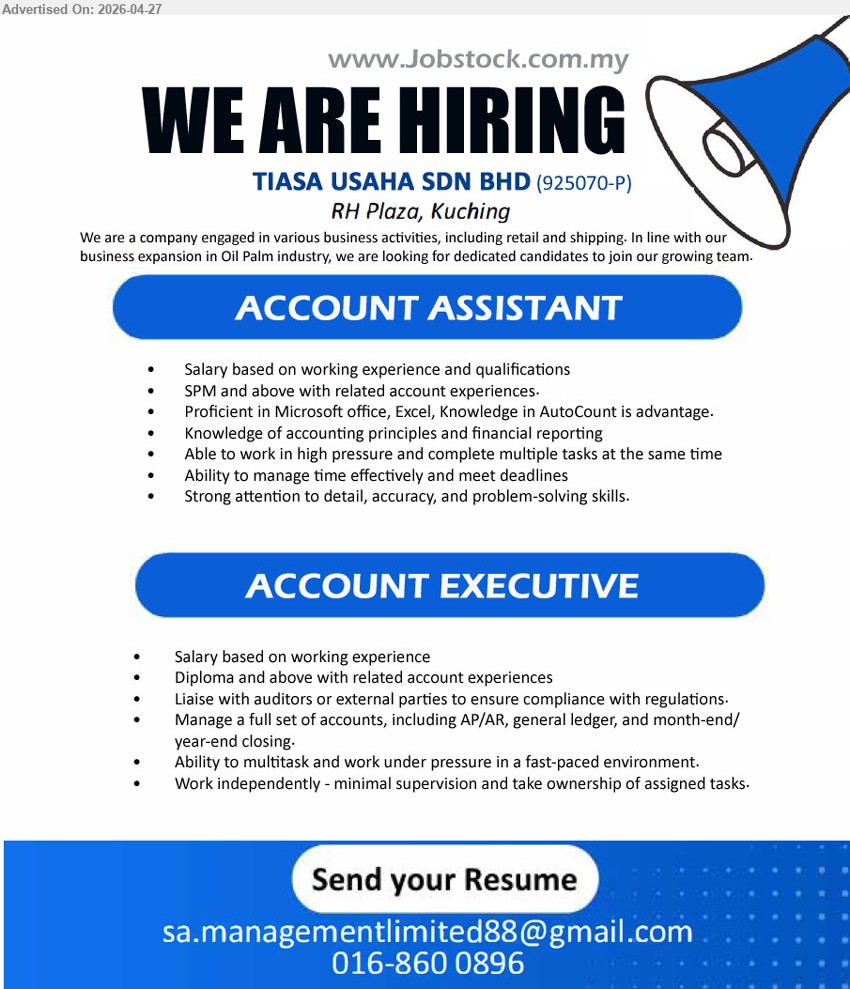 TIASA USAHA SDN BHD - 1. ACCOUNT ASSISTANT (Kuching), SPM related account experiences Microsoft Office Excel AutoCount accounting principles multitask time management attention to detail
2. ACCOUNT EXECUTIVE (Kuching), Diploma manage full set accounts AP AR general ledger closing liaise auditors multitask work independently

Call / WhatsApp 016-860 0896 / Email Resume