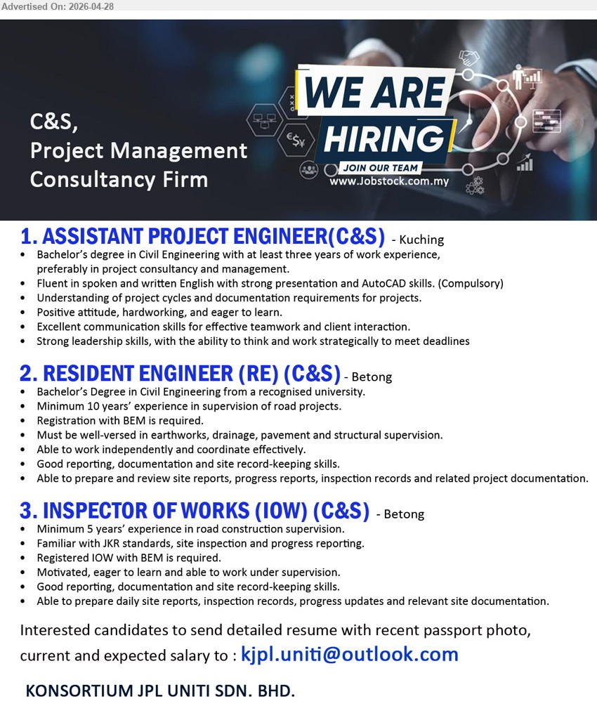 KONSORTIUM JPL UNITI SDN. BHD. - 1. ASSISTANT PROJECT ENGINEER (C&S) (Kuching), Bachelor’s degree in Civil Engineering, at least three years of work experience, Understanding of project cycles and documentation requirements.
2. RESIDENT ENGINEER (RE) (C&S) (Betong), Bachelor’s Degree in Civil Engineering, Minimum 10 years’ experience in supervision of road projects, Registration with BEM is required.
3. INSPECTOR OF WORKS (IOW) (C&S) (Betong), Minimum 5 years’ experience in road construction supervision, Registered IOW with BEM is required, Able to prepare daily site reports.
Email Resume