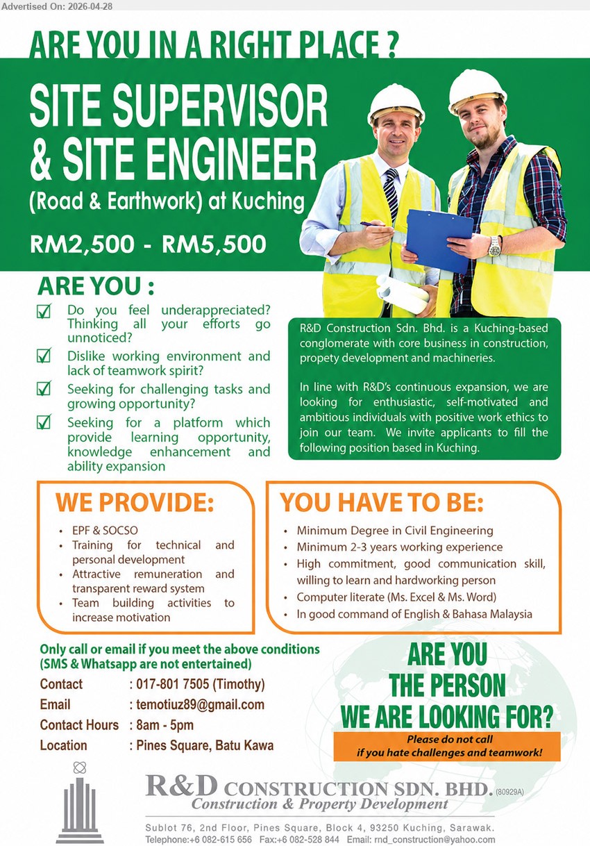 R&D CONSTRUCTION SDN BHD - SITE SUPERVISOR & SITE ENGINEER (Road & Earthwork at Kuching), RM2,500 - RM5,500, Minimum Degree in Civil Engineering, Minimum 2-3 years working experience, Computer literate.
Call 017-801 7505 (Timothy) or Email Resume