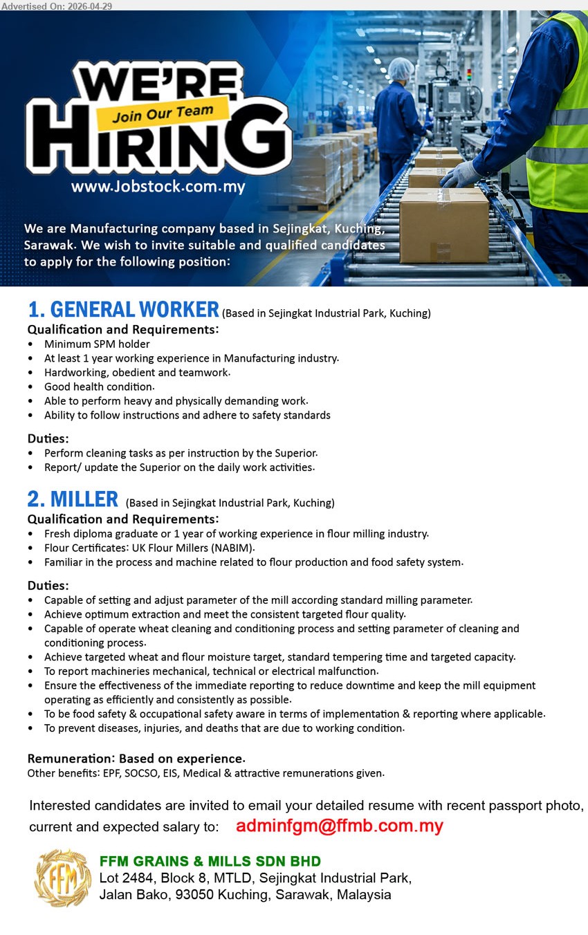 FFM GRAINS & MILLS SDN BHD - 1. GENERAL WORKER (Sejingkat Industrial Park, Kuching), Minimum SPM holder, At least 1 year working experience in Manufacturing industry, Perform cleaning tasks.
2. MILLER (Sejingkat Industrial Park, Kuching), Fresh diploma graduate or 1 year of working experience in flour milling industry, Capable of setting and adjust parameter.
Email Resume