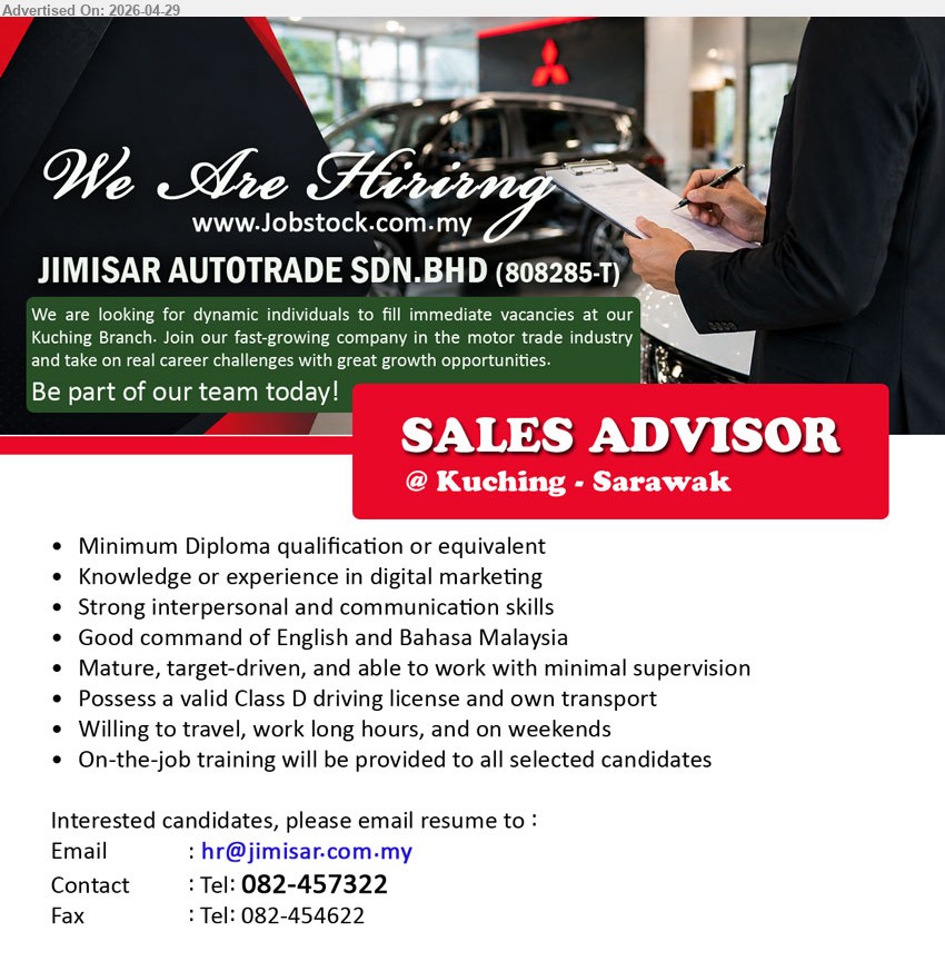 JIMISAR AUTOTRADE SDN BHD - SALES ADVISOR (Kuching - Sarawak), Minimum Diploma qualification or equivalent, Knowledge or experience in digital marketing, Strong interpersonal and communication skills.
Call 082-457322 or Email Resume