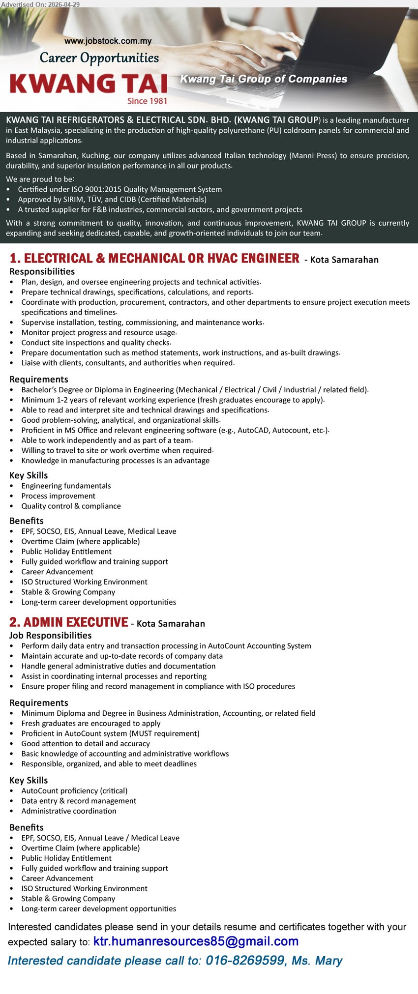 KWANG TAI GROUP - 1. ELECTRICAL & MECHANICAL OR HVAC ENGINEER (Kota Samarahan), Bachelor’s Degree or Diploma in Engineering, Minimum 1-2 years of relevant working experience, Plan, design, and oversee engineering projects.
2. ADMIN EXECUTIVE (Kota Samarahan), Minimum Diploma and Degree in Business Administration, Accounting, or related field, Fresh graduates are encouraged to apply, Perform daily data entry.
Call 016-8269599 or Email Resume