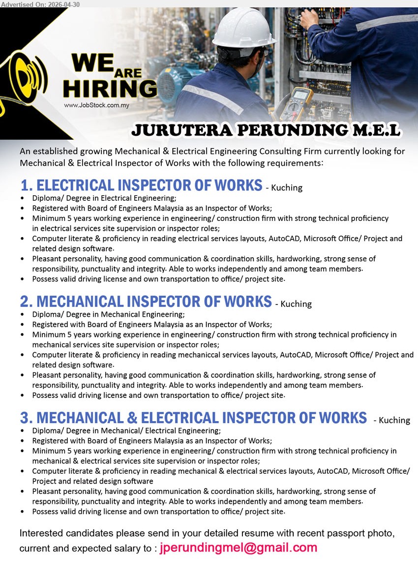 JURUTERA PERUNDING M.E.L - 1. ELECTRICAL INSPECTOR OF WORKS (Kuching), Diploma/ Degree in Electrical Engineering, Registered with Board of Engineers Malaysia, Minimum 5 years working experience.
2. MECHANICAL INSPECTOR OF WORKS (Kuching), Diploma/ Degree in Mechanical Engineering, Registered with Board of Engineers Malaysia, Minimum 5 years working experience.
3. MECHANICAL & ELECTRICAL INSPECTOR OF WORKS (Kuching), Diploma/ Degree in Mechanical/ Electrical Engineering, Registered with Board of Engineers Malaysia, Minimum 5 years working experience.
Email Resume