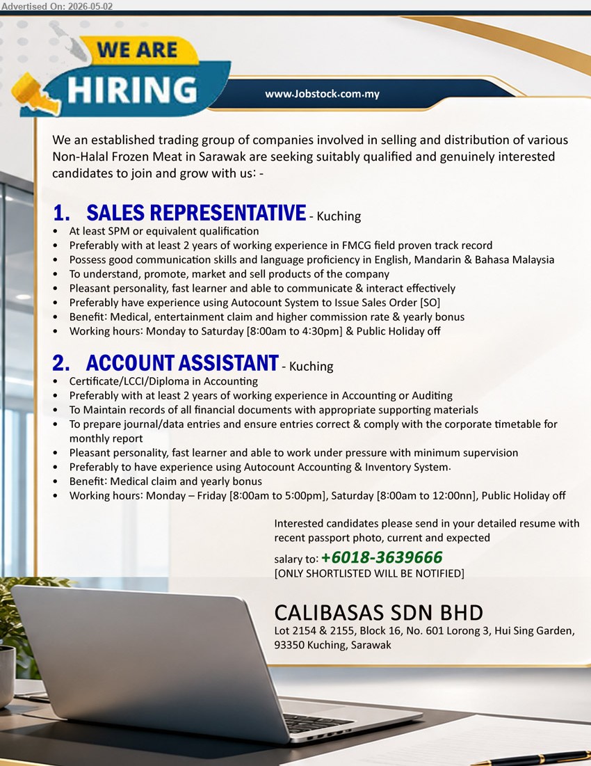 CALIBASAS SDN BHD - 1. SALES REPRESENTATIVE (Kuching), At least SPM or equivalent qualification, at least 2 years of working experience in FMCG field, promote, market and sell products.
2. ACCOUNT ASSISTANT (Kuching), Certificate/LCCI/Diploma in Accounting, at least 2 years of working experience in Accounting or Auditing, prepare journal/data entries.
Call/ Whatsapp: +6018-3639666