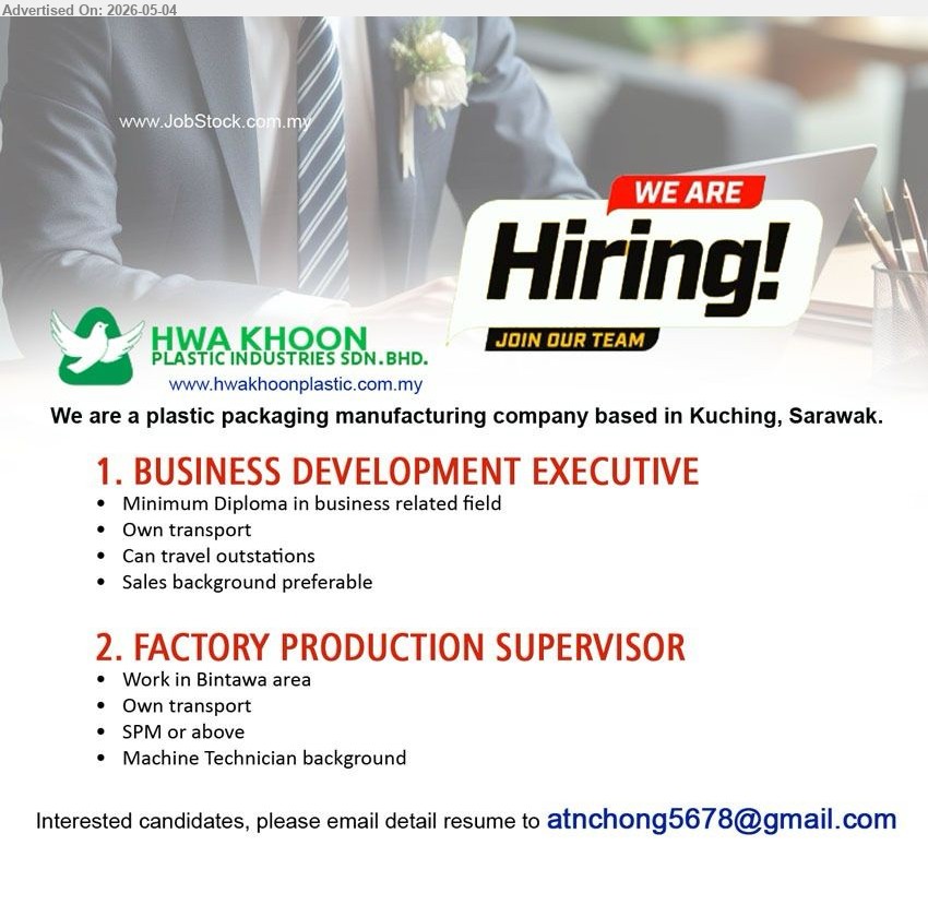 HWA KHOON PLASTIC INDUSTRIES SDN BHD - 1. BUSINESS DEVELOPMENT EXECUTIVE(Kuching), Minimum Diploma in business related field, Own transport, Can travel outstations, Sales background preferable.
2. FACTORY PRODUCTION SUPERVISOR (Kuching), SPM or above, Own transport, Machine Technician background.
Email Resume
