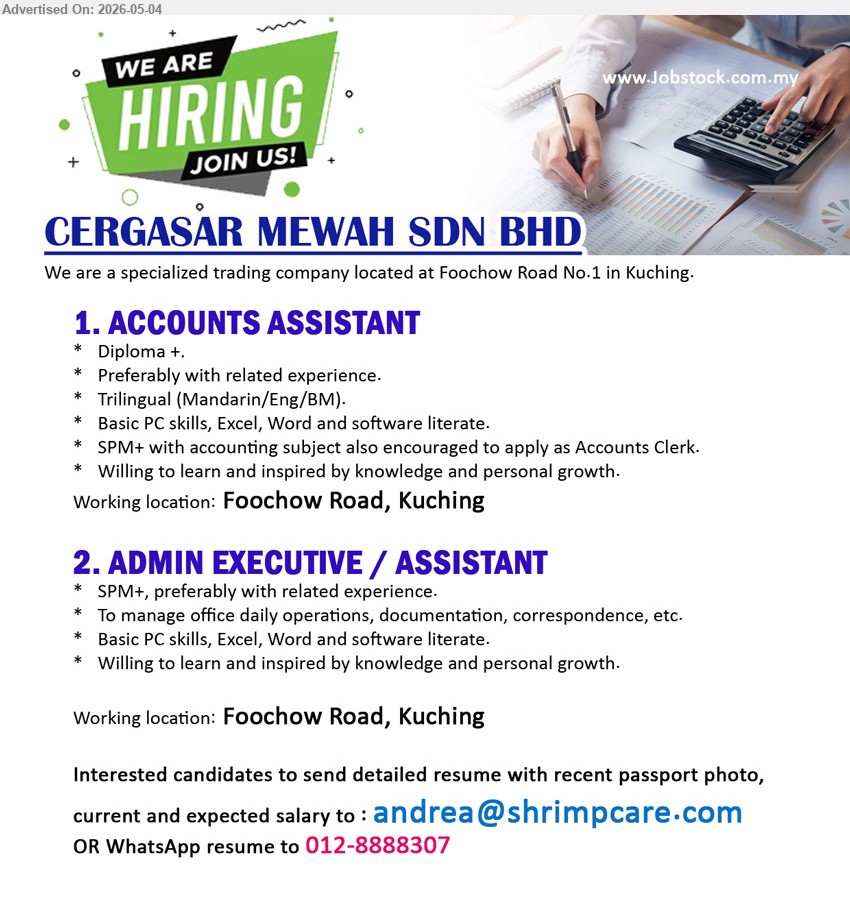 CERGASAR MEWAH SDN BHD - 1. ACCOUNTS ASSISTANT (Foochow Road, Kuching), Diploma +, Preferably with related experience, Trilingual (Mandarin/Eng/BM), Basic PC skills, Excel, Word and software literate.
2. ADMIN EXECUTIVE / ASSISTANT (Foochow Road, Kuching), SPM+, preferably with related experience, To manage office daily operations, documentation, correspondence, etc.
WhatsApp 012-8888307 or Email Resume