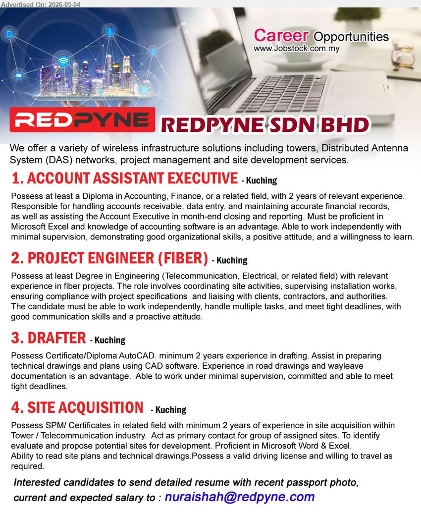 REDPYNE SDN BHD - 1. ACCOUNT ASSISTANT EXECUTIVE (Kuching), Diploma in Accounting, Finance, or a related field, 2 years of relevant experience, handling accounts receivable.
2. PROJECT ENGINEER (FIBER) (Kuching), Degree in Engineering, relevant experience in fiber projects, coordinate site activities, supervising installation works.
3. DRAFTER (Kuching), Certificate/Diploma AutoCAD, minimum 2 years experience in drafting, preparing technical drawings and plans using CAD software.
4. SITE ACQUISITION (Kuching), SPM/ Certificates in related field, minimum 2 years of experience in site acquisition, identify evaluate and propose potential sites.
Email Resume