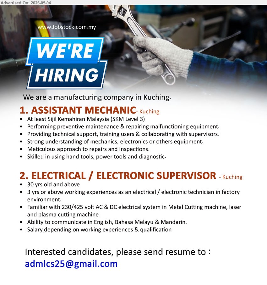 ADVERTISER (Manufacturing Company) - 1. ASSISTANT MECHANIC (Kuching), Sijil Kemahiran Malaysia (SKM Level 3), preventive maintenance & repairing malfunctioning equipment, Skilled in using hand tools.
2. ELECTRICAL / ELECTRONIC SUPERVISOR (Kuching), 30 yrs old and above, 3 yrs experiences as an electrical / electronic technician, Ability to communicate in English, Bahasa Melayu & Mandarin.
Email Resume