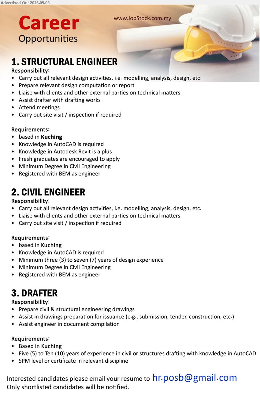 ADVERTISER - 1. STRUCTURAL ENGINEER (Kuching), Minimum Degree in Civil Engineering, Registered with BEM as engineer, Carry out all relevant design activities
2. CIVIL ENGINEER (Kuching), Minimum Degree in Civil Engineering, Minimum three (3) to seven (7) years of design experience 
3. DRAFTER (Kuching), SPM level or certificate in relevant discipline, Five (5) to Ten (10) years of experience in civil or structures drafting
Email Resume