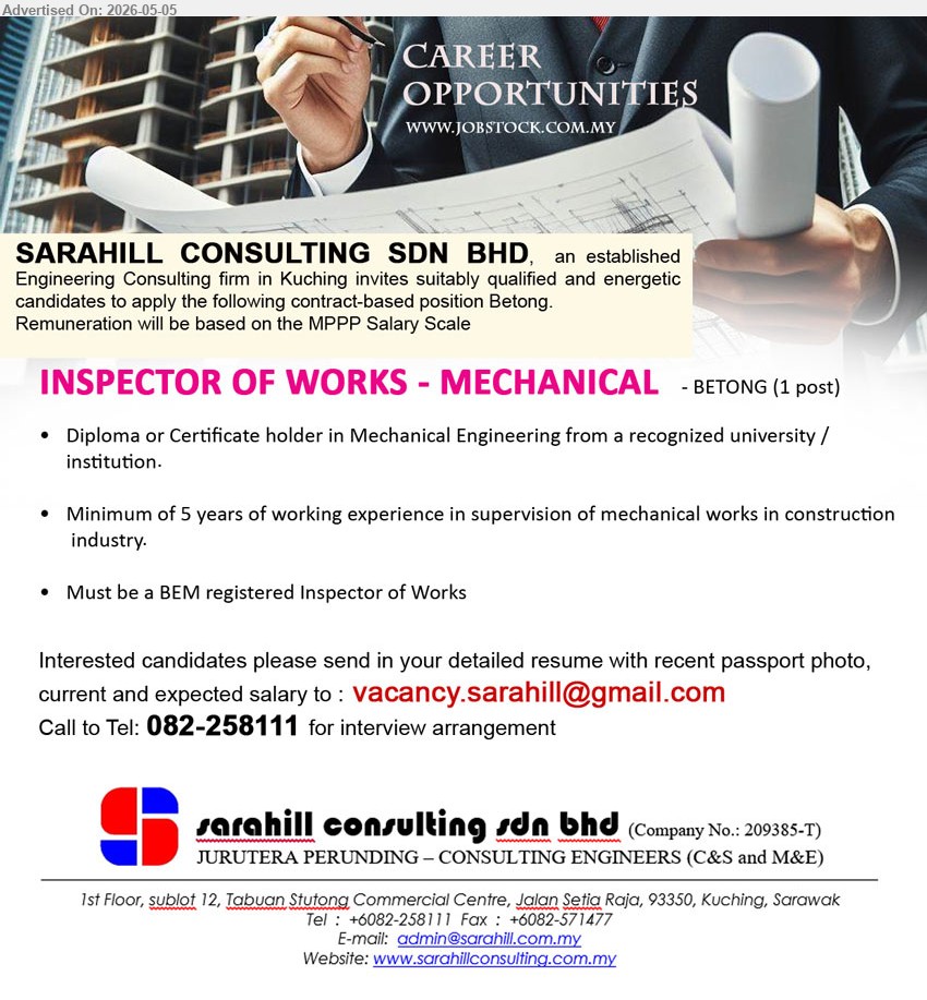 SARAHILL CONSULTING SDN BHD - INSPECTOR OF WORKS - MECHANICAL (Betong), Remuneration will be based on the MPPP Salary Scale, Diploma or Certificate holder in Mechanical Engineering, Minimum of 5 years
call 082-258111 or Email Resume