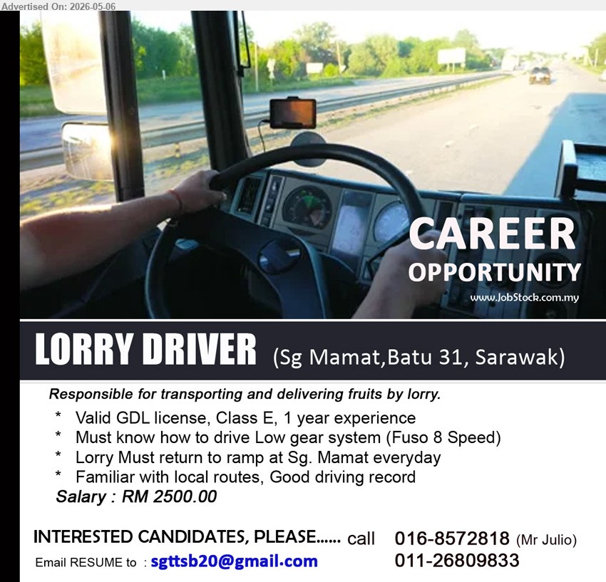 ADVERTISER - LORRY DRIVER (Sg Mamat, Batu 31, Sarawak), Salary : RM 2500.00, Valid GDL license, Class E, 1 year experience, Responsible for transporting and delivering fruits by lorry
call / WhatsApp 016-8572818 or 011-26809833 or Email Resume