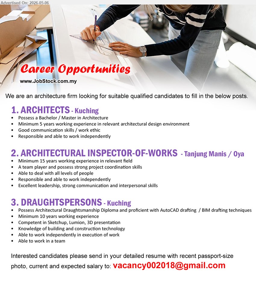 ADVERTISER (Architecture Firm) - 1. ARCHITECTS (Kuching), Possess a Bachelor / Master in Architecture, Minimum 5 years working experience, Responsible and able to work independently
2. ARCHITECTURAL INSPECTOR-OF-WORKS (Tanjung Manis / Oya), Minimum 15 years working experience in relevant field, A team player and possess strong project coordination skills
3. DRAUGHTSPERSONS (Kuching), Architectural Draughtsmanship Diploma, Minimum 10 years working experience, Competent in Sketchup, Lumion, 3D presentation
Email Resume