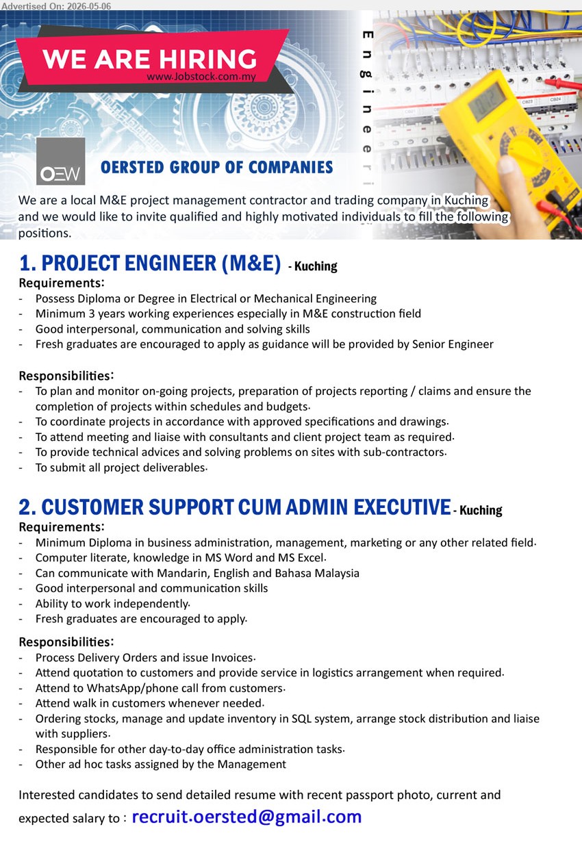 OERSTED GROUP OF COMPANIES - 1. PROJECT ENGINEER (M&E) (Kuching), Diploma or Degree in Electrical or Mechanical Engineering, Minimum 3 years working experiences, To plan and monitor on-going projects
2. CUSTOMER SUPPORT CUM ADMIN EXECUTIVE (Kuching), Minimum Diploma in business administration, Computer literate, Process Delivery Orders and issue Invoices
Email Resume