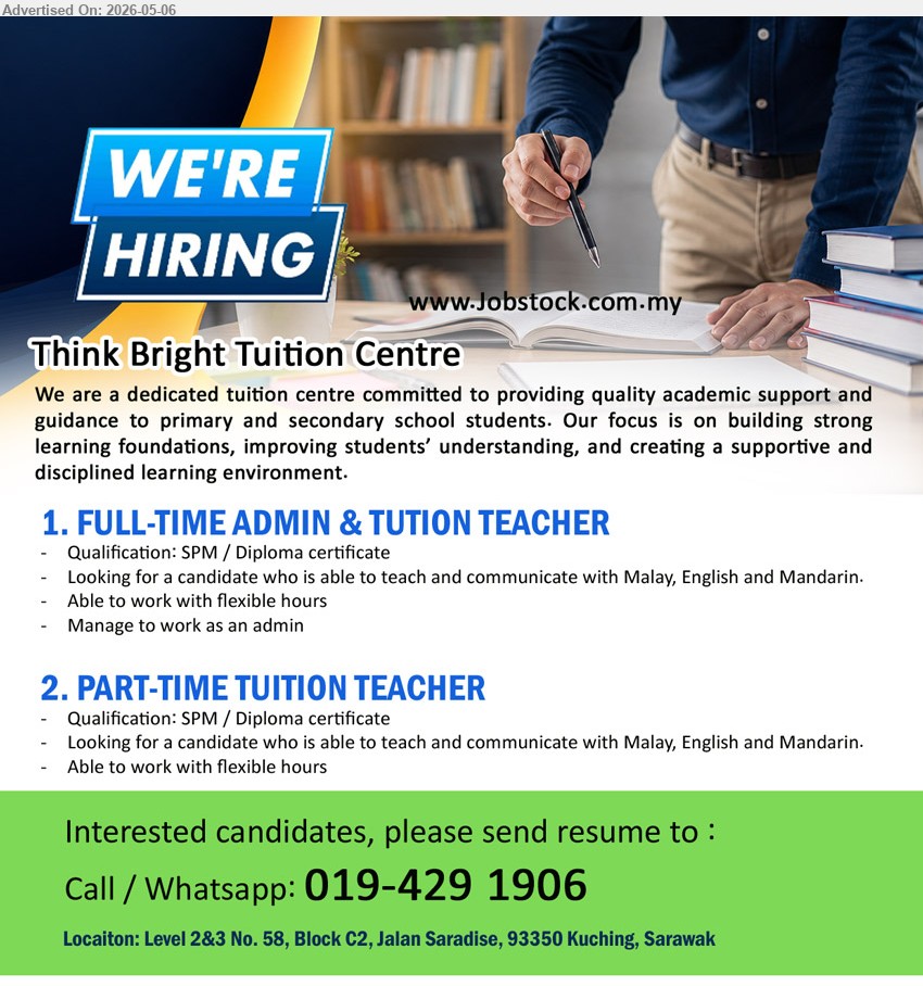 THINK BRIGHT TUITION CENTRE - 1. FULL-TIME ADMIN & TUITION TEACHER(Kuching), Qualification: SPM / Diploma certificate, Able to teach and communicate with Malay, English and Mandarin, Flexible hours
2. PART-TIME TUITION TEACHER(Kuching), Qualification: SPM / Diploma certificate, Able to teach and communicate with Malay, English and Mandarin, Flexible hours
call / whatsapp 019-429 1906