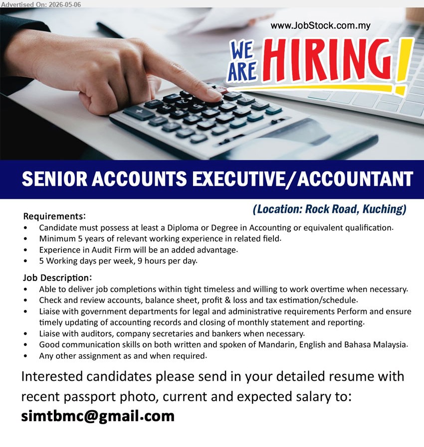 ADVERTISER - SENIOR ACCOUNTS EXECUTIVE / ACCOUNTANT (Rock Road, Kuching), Diploma or Degree in Accounting, Minimum 5 years of relevant working experience, 5 Working days per week
Email Resume
