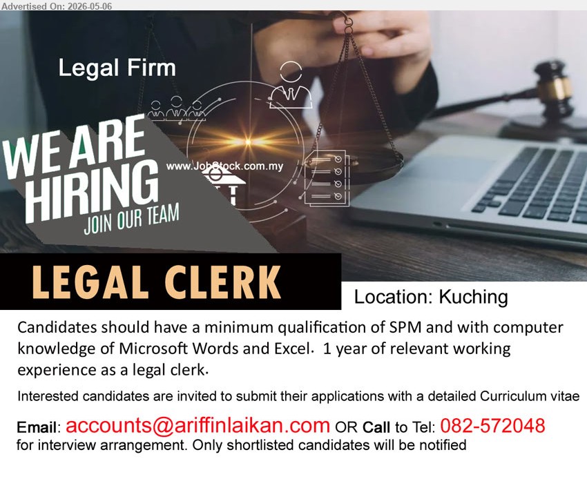 ADVERTISER (Legal Firm) - LEGAL CLERK (Kuching), minimum qualification of SPM, computer knowledge of Microsoft Words and Excel, 1 year of relevant working experience
call 082-572048 or Email Resume