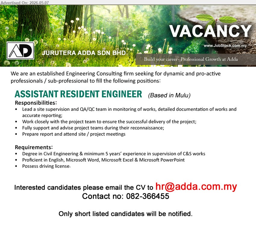 JURUTERA ADDA SDN BHD - ASSISTANT RESIDENT ENGINEER (Mulu), Degree in Civil Engineering, minimum 5 years’ experience in supervision of C&S works, Possess driving license
call 082-366455 or Email Resume