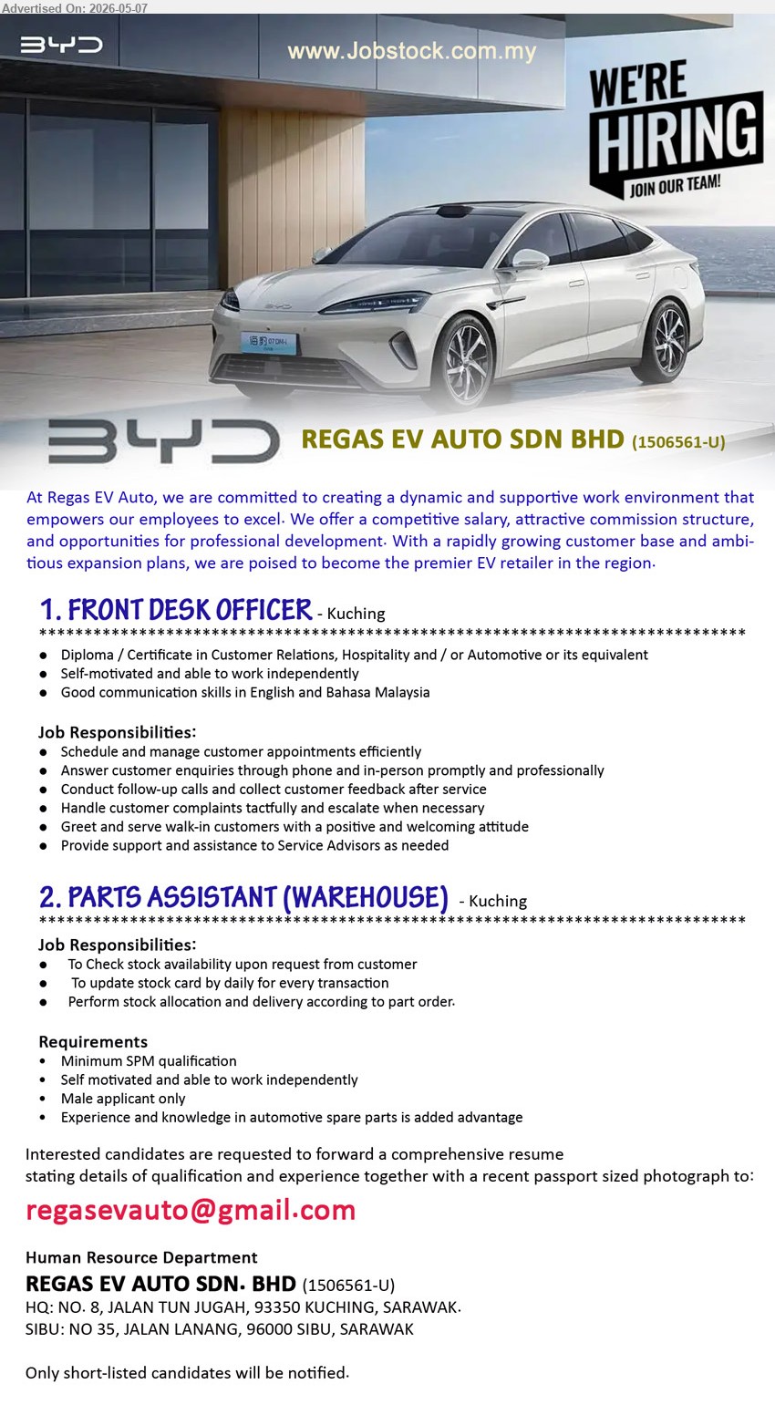 REGAS EV AUTO SDN BHD - 1. FRONT DESK OFFICER (Kuching), Diploma / Certificate in Customer Relations, Hospitality and / or Automotive, Schedule and manage customer appointments efficiently
2. PARTS ASSISTANT (WAREHOUSE) (Kuching), Minimum SPM qualification, Male applicant only, To check stock availability, update stock card daily
Email Resume