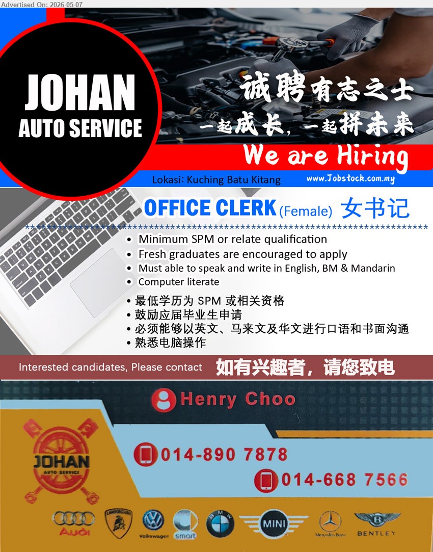 JOHAN AUTO SERVICE - OFFICE CLERK 女书记 (Kuching Batu Kitang), Minimum SPM or relate qualification, Fresh graduates are encouraged to apply, Computer literate
call / whatsapp 014-890 7878 or 014-668 7566