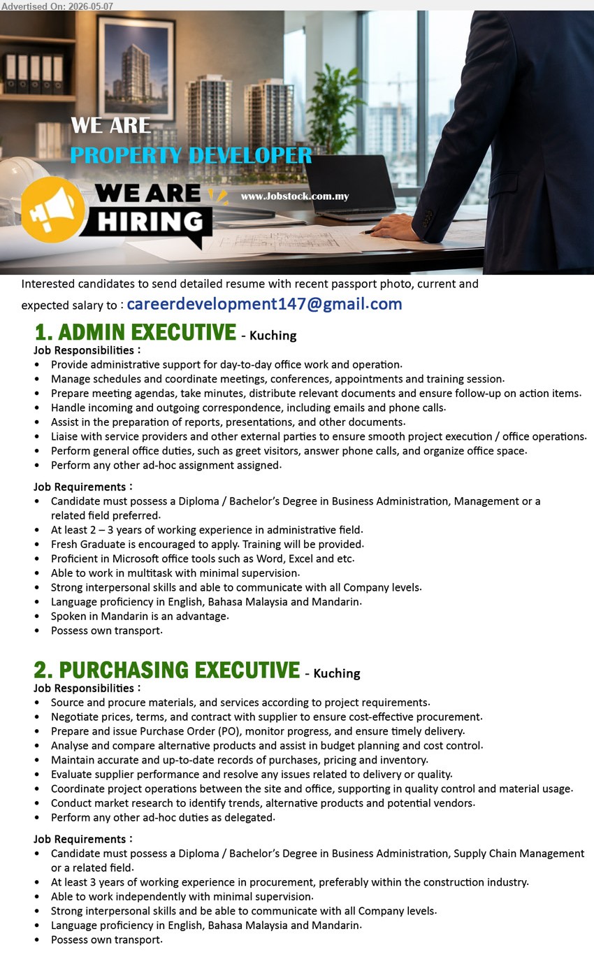 ADVERTISER (Proper Developer) - 1. ADMIN EXECUTIVE (Kuching), Diploma / Bachelor’s Degree in Business Administration, At least 2 – 3 years of working experience, Provide administrative support
2. PURCHASING EXECUTIVE (Kuching), Diploma / Bachelor’s Degree in Business Administration, At least 3 years of working experience, Source and procure materials
Email Resume