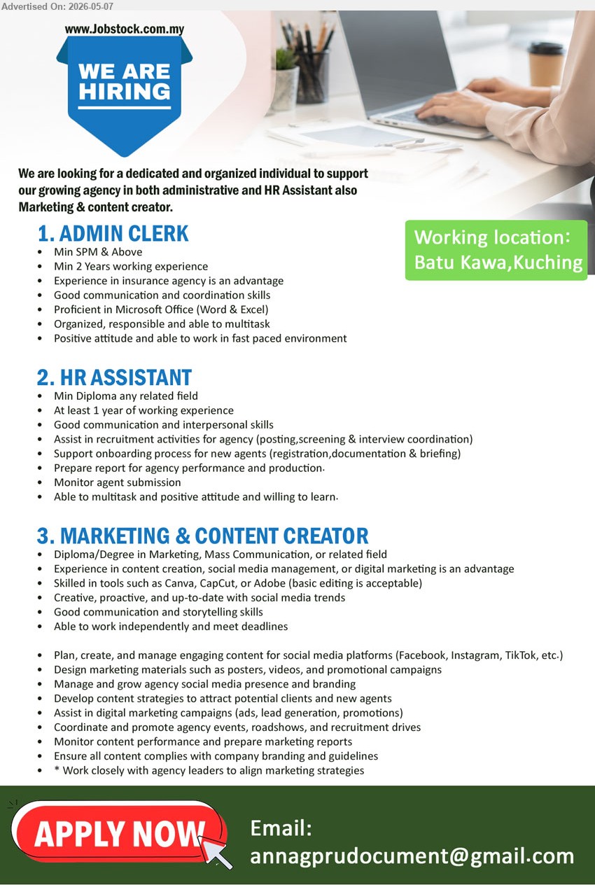ADVERTISER - 1. ADMIN CLERK (Batu Kawa, Kuching), Min SPM & Above, Min 2 Years working experience, Proficient in Microsoft Office (Word & Excel)
2. HR ASSISTANT (Batu Kawa, Kuching), Min Diploma any related field, At least 1 year of working experience, Assist in recruitment activities
3. MARKETING & CONTENT CREATOR (Batu Kawa, Kuching), Diploma/Degree in Marketing, Skilled in tools such as Canva, CapCut, Plan, create, and manage engaging content
Email Resume