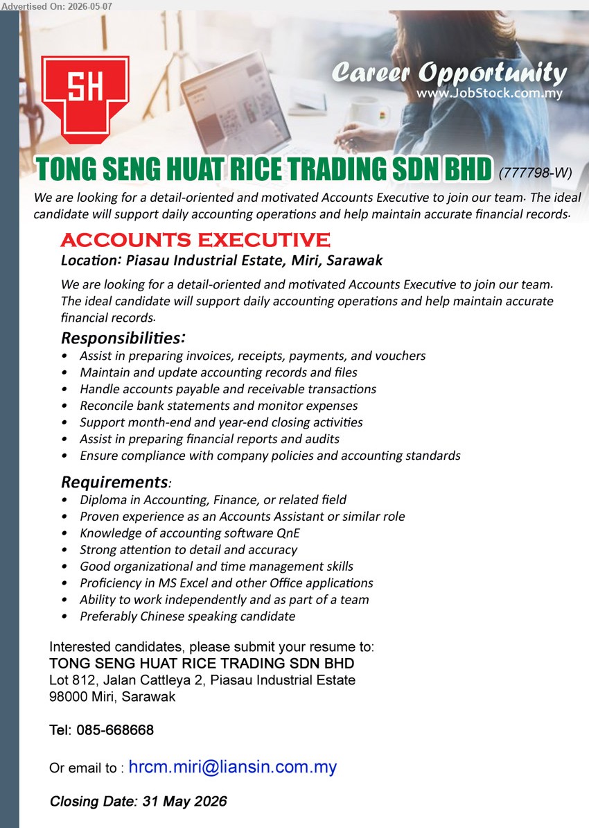 TONG SENG HUAT RICE TRADING SDN BHD - ACCOUNTS EXECUTIVE (Piasau Industrial Estate, Miri, Sarawak), Diploma in Accounting, Finance, Proven experience as an Accounts Assistant, Knowledge of accounting software QnE
call 085-668668 or Email Resume