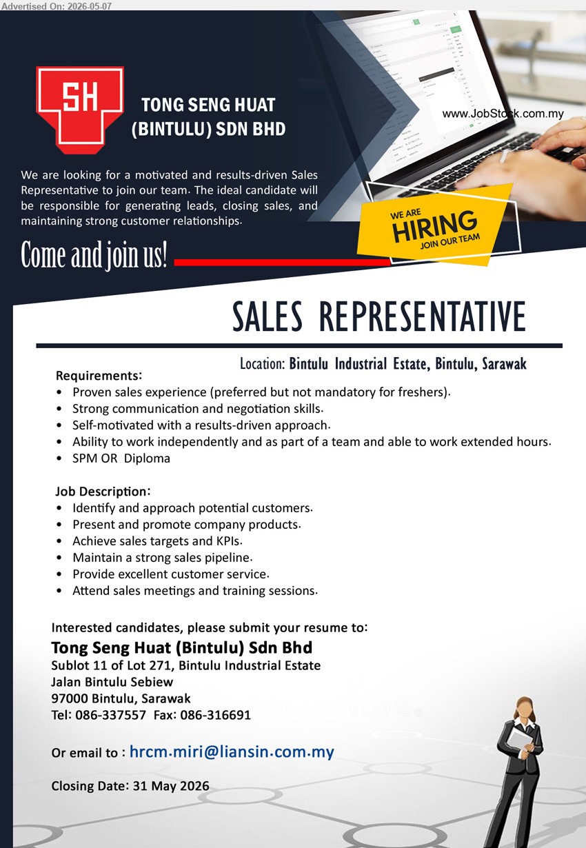 TONG SENG HUAT (BINTULU) SDN BHD - SALES REPRESENTATIVE (Bintulu Industrial Estate, Bintulu, Sarawak), SPM OR Diploma, Proven sales experience preferred, Identify and approach potential customers
call 086-337557 or Email Resume