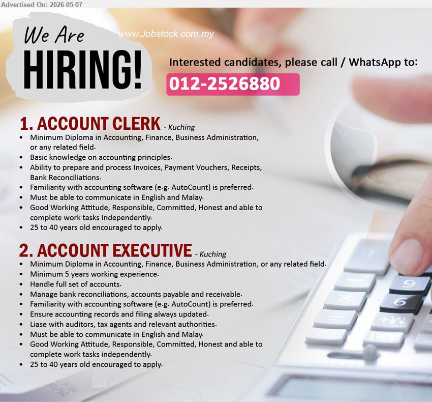 ADVERTISER - 1. ACCOUNT CLERK (Kuching), Minimum Diploma in Accounting, Finance, Business Administration, Ability to prepare and process Invoices, Payment Vouchers, Receipts
2. ACCOUNT EXECUTIVE (Kuching), Minimum Diploma in Accounting, Finance, Minimum 5 years working experience, Handle full set of accounts
call / whatsapp 012-2526880