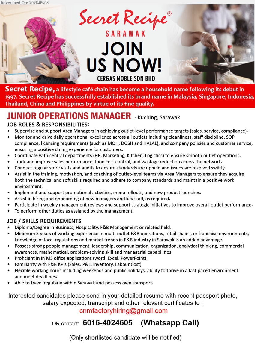 CERGAS NOBLE SDN BHD - JUNIOR OPERATIONS MANAGER (Kuching, Sarawak), Diploma/Degree in Business, Hospitality, F&B Management, Minimum 3 years of working experience, Able to travel regularly
call / whatsapp 6016-4024605 or Email Resume