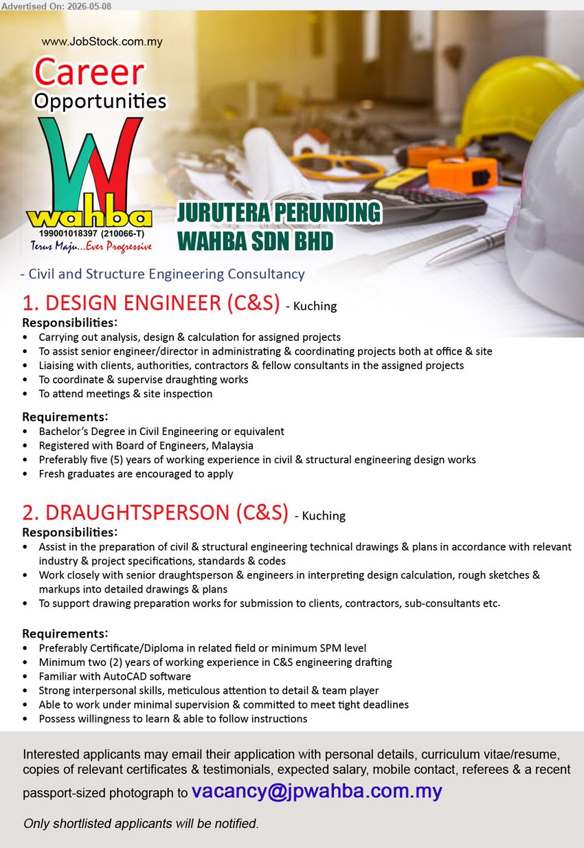 JURUTERA PERUNDING WAHBA SDN BHD - 1. DESIGN ENGINEER (C&S) (Kuching), Bachelor’s Degree in Civil Engineering, Preferably five (5) years of working experience, Fresh graduates are encouraged to apply
2. DRAUGHTSPERSON (C&S) (Kuching), Certificate/Diploma in related field, Minimum two (2) years of working experience, Familiar with AutoCAD software
Email Resume