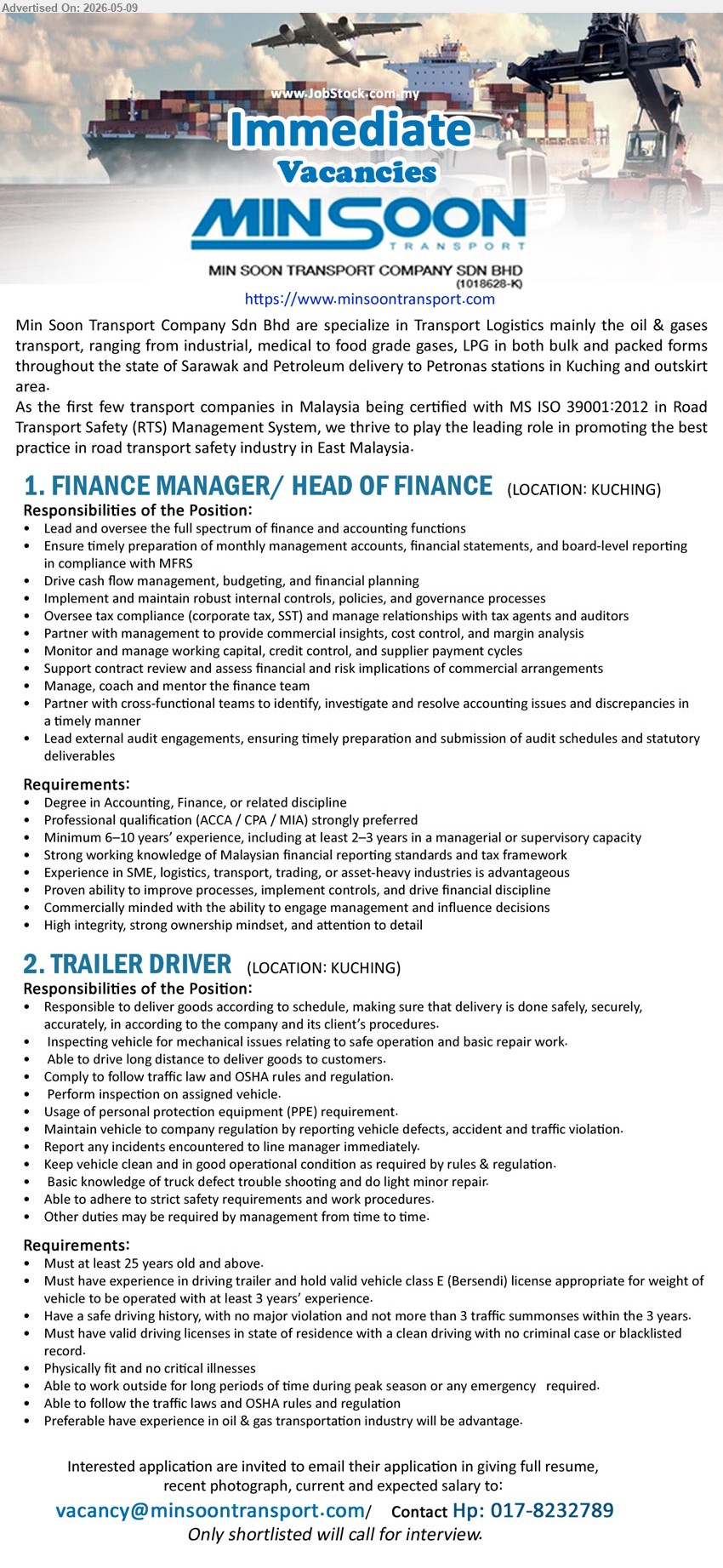 MIN SOON TRANSPORT COMPANY SDN BHD - 1. FINANCE MANAGER/ HEAD OF FINANCE  (Kuching), Degree in Accounting, Finance, or related discipline, Professional qualification (ACCA / CPA / MIA) strongly preferred, Min. 6–10 years’ experience, including at least 2–3 years in a managerial or supervisory capacity,...
2. TRAILER DRIVER (Kuching), at least 25 years old and above, Must have experience in driving trailer and hold valid vehicle class E (Bersendi) license appropriate for weight of vehicle to be operated with at least 3 years’ experience,...
Contact 017-8232789 or Email resume.