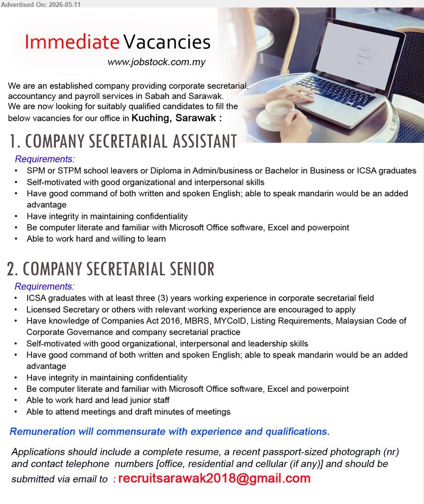 ADVERTISER - 1. COMPANY SECRETARIAL ASSISTANT (Kuching, Sarawak), SPM or STPM school leavers or Diploma, Self-motivated with good organizational and interpersonal skills
2. COMPANY SECRETARIAL SENIOR (Kuching, Sarawak), Remuneration will commensurate with experience and qualifications, ICSA graduates with at least three (3) years working experience
Email Resume