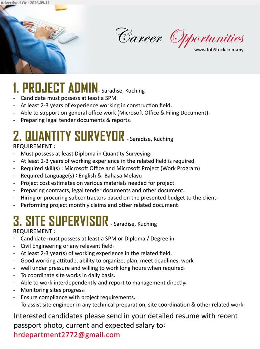 ADVERTISER - 1. PROJECT ADMIN (Saradise, Kuching), SPM, At least 2-3 years of experience working in construction field, Preparing legal tender documents & reports
2. QUANTITY SURVEYOR (Saradise, Kuching), Diploma in Quantity Surveying, At least 2-3 years of working experience, Project cost estimates on various materials needed for project
3. SITE SUPERVISOR (Saradise, Kuching), SPM or Diploma / Degree in Civil Engineering, At least 2-3 year(s) of working experience, Monitoring sites progress
Email Resume