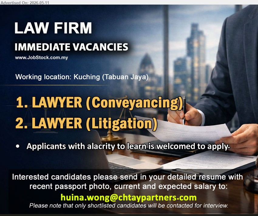 ADVERTISER (Law Firm) - 1. LAWYER (CONVEYANCING) (Tabuan Jaya, Kuching)
2. LAWYER (LITIGATION) (Tabuan Jaya, Kuching)
*** Applicants with alacrity to learn is welcomed to apply
Email Resume