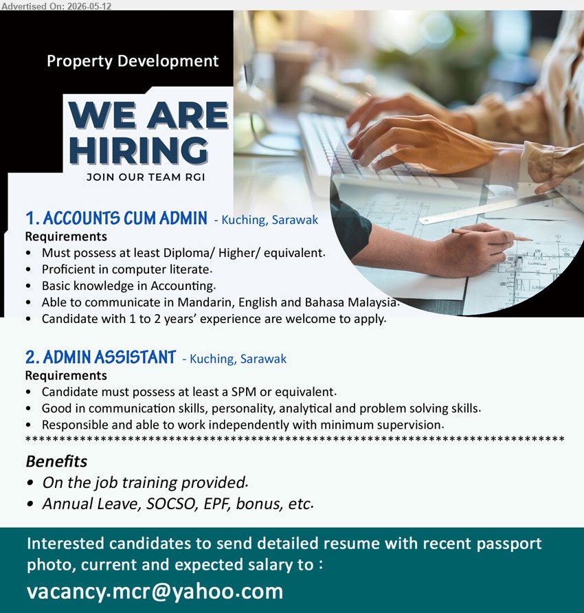 ADVERTISER (Property Development) - 1. ACCOUNTS CUM ADMIN (Kuching, Sarawak), Diploma / Higher/ equivalent, Candidate with 1 to 2 years’ experience are welcome to apply, Basic knowledge in Accounting
2. ADMIN ASSISTANT (Kuching, Sarawak), SPM or equivalent, Responsible and able to work independently with minimum supervision, On the job training provided
Email Resume