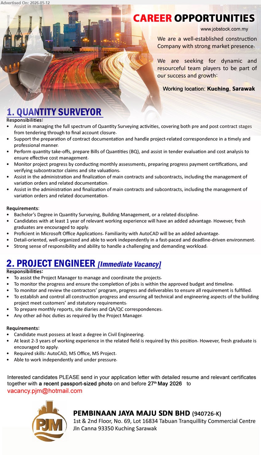 PEMBINAAN JAYA MAJU SDN BHD - 1. QUANTITY SURVEYOR (Kuching, Sarawak), Bachelor’s Degree in Quantity Surveying, Building Management, or a related discipline, fresh graduates are encouraged to apply
2. PROJECT ENGINEER (Kuching, Sarawak), degree in Civil Engineering, at least 2-3 years of working experience, Immediate Vacancy
Email Resume