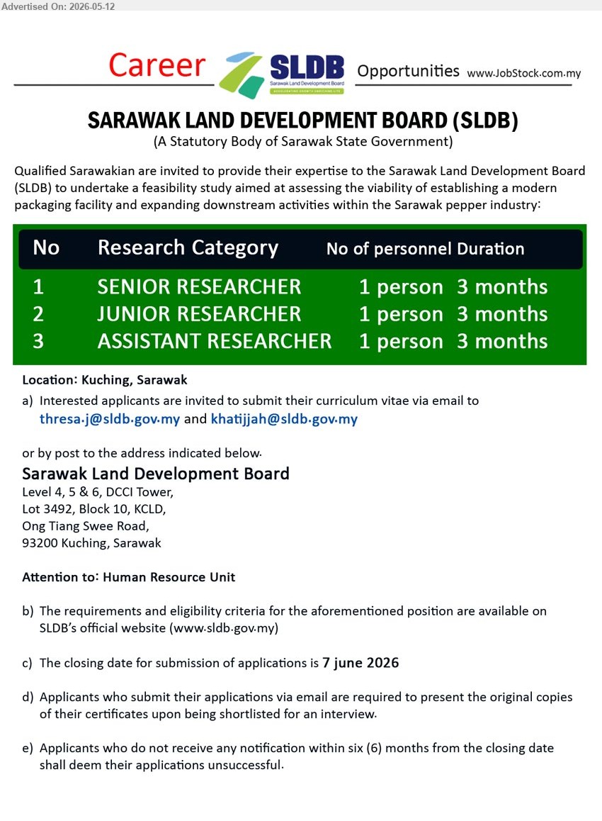 SARAWAK LAND DEVELOPMENT BOARD - 1. SENIOR RESEARCHER (Kuching),  1 person 3 months.
2. JUNIOR RESEARCHER  (Kuching),  1 person 3 months.
3. ASSISTANT RESEARCHER  (Kuching), 1 person 3 months.
Email resume.

