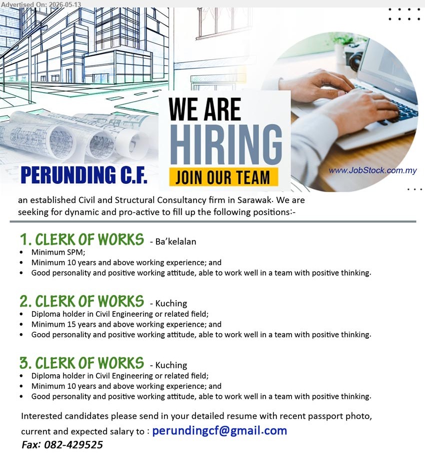 PERUNDING C.F. - 1. CLERK OF WORKS (Ba’kelalan), Minimum SPM, Minimum 10 years and above working experience, able to work well in a team with positive thinking
2. CLERK OF WORKS (Kuching), Diploma holder in Civil Engineering or related field, Minimum 15 years and above working experience
3. CLERK OF WORKS (Kuching), Diploma holder in Civil Engineering or related field, Minimum 10 years and above working experience
Email Resume