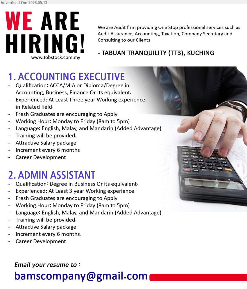 ADVERTISER (Audit Firm) - 1. ACCOUNTING EXECUTIVE (Tabuan Tranquility (TT3), Kuching), Attractive Salary package, ACCA/MIA or Diploma/Degree in Accounting, Business, Finance Or its equivalent, At Least Three year Working experience
2. ADMIN ASSISTANT (Tabuan Tranquility (TT3), Kuching), Attractive Salary package, Degree in Business Or its equivalent, At Least 3 year Working experience, Training will be provided
Email Resume